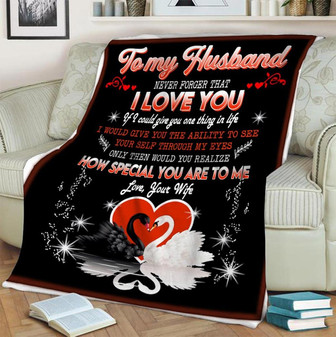 To My Husband Swan I Would Give You The Ability To See Yourself Fleece Blanket Gift For Family,Birthday,Couple,Husband - Thegiftio UK