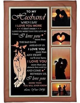 To My Husband When I Say I Love You More I Mean I Love You More Than Any Fight Fleece Blanket Gift For Husband From Wife - Thegiftio UK