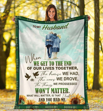 To My Husband What Will Matter Is That I Had You And You Had Me Fleece Blanket For Valentine's Day Home Decor - Thegiftio UK