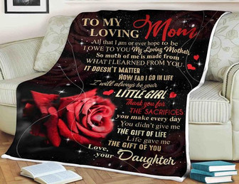 To My Loving Mom Rose Blanket I Owe To You My Loving Mother Be Your Little Girl, Gift For Mom Family Home Decor - Thegiftio UK