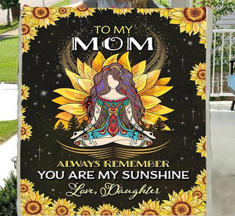 To My Mom Always Remember You Are My Sunshine, Yoga Girl Sunflower Fleece Blanket Home Decor Gift From Daughter - Thegiftio UK