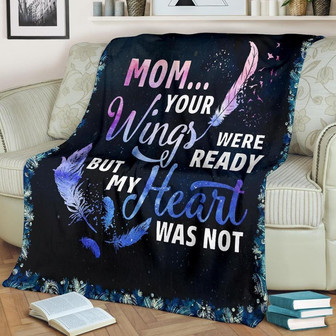 To My Mom Blanket, Your Wings Were Ready, Gift For Mom Family Home Decor Bedding Couch Sofa Soft and Comfy Cozy - Thegiftio UK