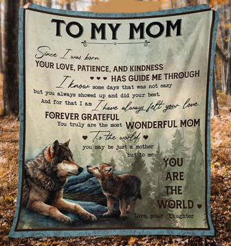 To My Mom Since I Was Born Your Love, Patience, And Kindness Has Guide Me Through, Wildlife Wolfs Fleece Blanket - Thegiftio UK