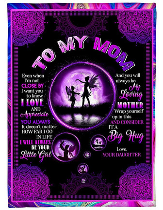 To My Mom Even When I'm Not Close By I Want You To Know I Love Blanket Gift For Mom From Birthday Gift Home Decor - Thegiftio UK