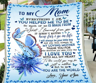 To My Mom Everthing I Am, You Helped Me To Be, Beautiful Blue Butterflies Pattern Fleece Blanket Gift From Son - Thegiftio UK