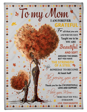 To My Mom I Am Grateful You Are Beautiful Soft To Mom Fleece Blanket Gift For Mom From Daughter Birthday Gift Home Decor - Thegiftio UK