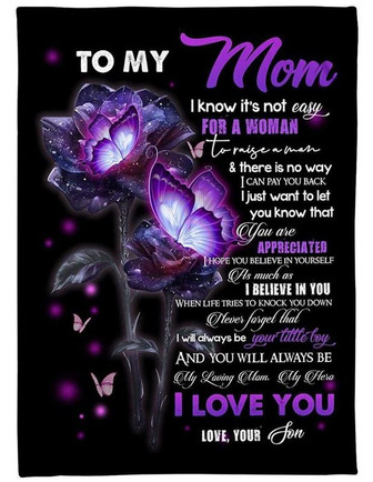 To My Mom It's Not Easy For A Woman To Raise A Man You Are Appreciated Fleece Blanket Gift For Mom Birthday Gift - Thegiftio