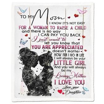 To My Mom I Know It's Not Easy For A Woman To Raise A Child Blanket Gift For Mom From Daughter Birthday Gift Home Decor - Thegiftio UK