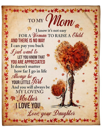 To My Mom I Know It's Not Easy For A Woman To Raise A Child Humans Autumn Tree Blanket Gift For Daughter Birthday Gift - Thegiftio UK