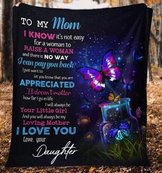 To My Mom I Know It's Not Easy For A Woman To Raise A Woman, Beautiful Butterflies Fleece Blanket Gift From Daughter - Thegiftio UK