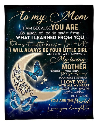 To My Mom I Am Because You Are I Love You To The Moon And Back, Moon Butterfly Fleece Blanket Gift From Daughter - Thegiftio UK