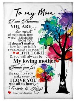 To My Mom I Am Because You Are, Colorful Watercolor Tree Fleece Blanket Home Decor Bedding Couch Gift From Daughter - Thegiftio UK