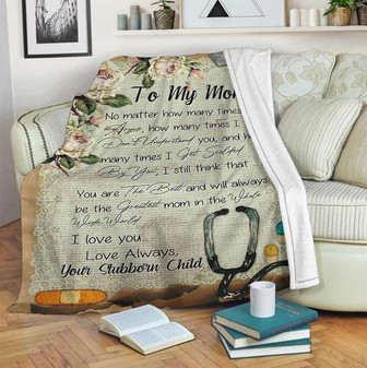 To My Mom Nurse Blanket - No matter how many time Gift For Stubborn Chid From Nurse Birthday Gift Home Decor - Thegiftio UK