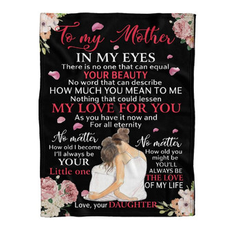 To My Mother There Is No One That Can Equal Your Beauty Fleece Blanket Gift For Family,Birthday,Parents,Mother,Mom Gift - Thegiftio UK