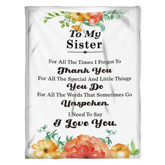 To My Sister Blanket, I Need To Say I Love You. Gift For Sister Family Home Decor Bedding Couch Sofa Soft and Comfy Cozy - Thegiftio UK