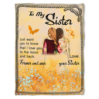 To My Sister Fleece Blanket Just Want You To Know That I Love You To The Moon And Back, Gift For Bestie, Gift For Family - Thegiftio UK