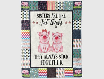 To My Sister Sisters Are Like Fat Thighs Fleece Blanket Gift For Sister Birthday Gift Friend Gift For Her Gift - Thegiftio UK