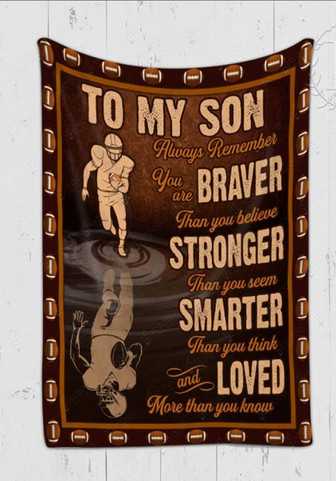 To My Son Always Remember You Are Braver Than You Believe, Football Fleece Blanket For Football Lovers Home Decor - Thegiftio UK