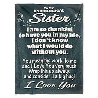 To My Unbiological Sister Blanket, You Mean The World To Me And I Love You Very Much. Gift For Sister Family Home Decor - Thegiftio UK