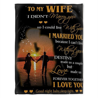 To My Wife Blanket, I Married You Because I Can't Live Without You,Gift For Wife Family Home Decor Bedding Couch - Thegiftio UK