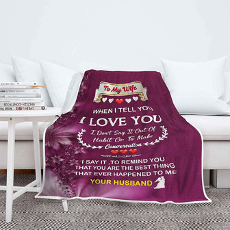 To My Wife When I Tell You I Love You Fleece Blanket Gift For Valentine's Day To Wife Home Decor Bedding Couch Sofa Soft - Thegiftio UK