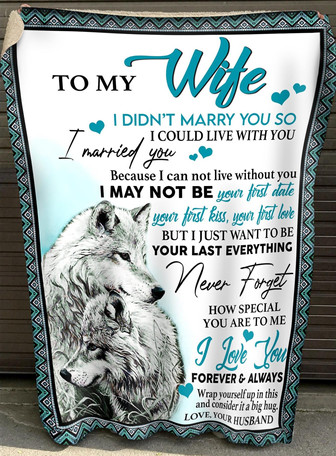 To My Wife Wolf Blanket - I Married You Because I Can Not Live Without You - Valentine'S Day Gift For Wife, Anniversary, Birthday'S Gift - Thegiftio UK