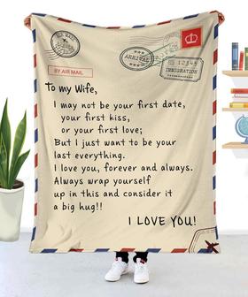 To My Wife, I May Not Be Your First Date, Your First Kiss Or Your First Love, I Love You Fleece Blanket - Thegiftio UK