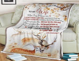 To My Wife,Deer Blanket,When I Say I Love You Any Fight We Will Ever Have The Distance Between Us,Gift For Wife Family - Thegiftio UK