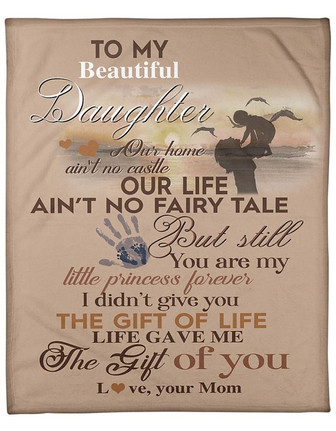 To My Beautiful Daughter Our Home Ain't No Castle Blanket Gift For Daughter From Mom Birthday Gift Home Decor - Thegiftio UK