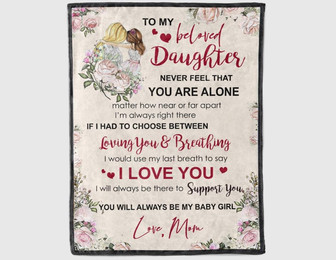 To My Beloved Daughter Never Feel That Alone Blanket Gift For Daughter From Mom Birthday Gift Bedding Couch Sofa Soft - Thegiftio UK