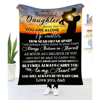 Blanket Dad To Daughter Never Feel That You Are Alone To My Daughter Blanket From Dad - Thegiftio UK