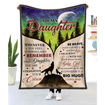 Blanket Dad To Daughter Whenever You Feel Overwhelmed Remember Whose Daughter You Are And Straighten Your Crown - Thegiftio UK