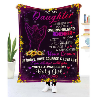 Blanket Dad To Daughter Whenever You Feel Overwhelmed Remember Whose Daughter You Are And Straighten Your Crown - Thegiftio UK