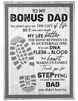 To My Bonus Dad, You Didn't Give Me The Gift Of Life,Fleece Blanket Gift For Father Family Home Decor Bedding Couch - Thegiftio UK