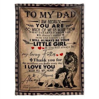 To My Dad Blanket, I Will Always Be Your Little Girl and You Will Always Be My Loving Father, Gift For Dad Family - Thegiftio