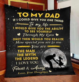 To My Dad Blanket, In My Life, I Would Give You The Ability To See Yourself,Gift For Dad Home Decor Bedding Couch - Thegiftio UK