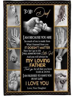 To My Dad I Am Blessed To Have You In My Life Fleece Blanket Gift For Dad From Daughter Home Decor Bedding Couch - Thegiftio UK