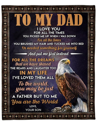 To My Dad Eagle To Me You Are The World Fleece Blanket Gift For Family, Birthday, Father, For Him Gift - Thegiftio UK