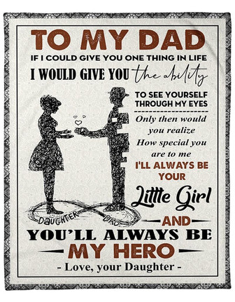 To My Dad , If I Could Give You One Thing In Life I Would Give You The Ability To See Yourself Through - Thegiftio UK