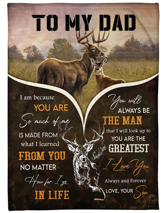 To My Dad I Am Because You Are So Much Of Me - Deer Blanket Gift For Dad From Son Birthday Gift Bedding Couch Sofa Soft - Thegiftio UK