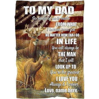 To My Dad So Much Of Me Is Made From What I Learned From You Deer Fleece Blanket Gift For Dad Home Decor Bedding Couch - Thegiftio UK