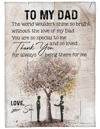 To My Dad The World Wouldn't Shine So Bright Without The Love Of My Dad Fleece Blanket Home Decor Bedding Couch - Thegiftio UK