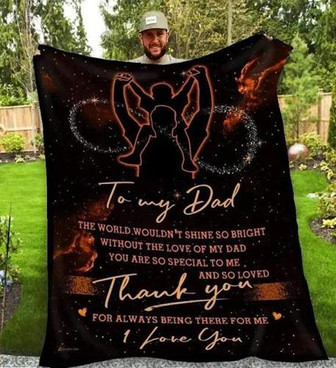 To My Dad The World Wouldn't Shine So Bright Without The Love Of My Dad Fleece Blanket Gift For Dad Home Decor - Thegiftio UK