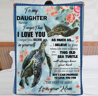 To My Daughter , Sea Turtle Fleece Blanket I Belive In You When Life Tries To Knock You This Old Down - Thegiftio UK