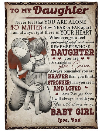 To My Daughter Blanket, Never Feel That You Are Alone Gift For Daughter From Dad Birthday Gift Home Decor Bedding Couch - Thegiftio UK