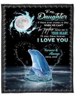 To My Daughter Dolphin I Will Stay There To Love You Fleece Blanket Gift For Family, Birthday, Daughter - Thegiftio UK