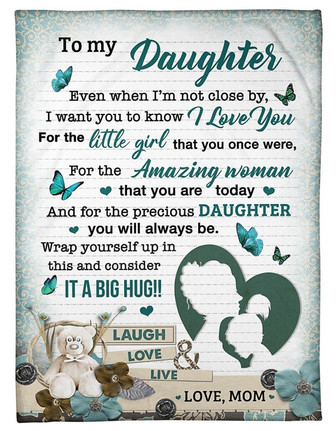 To My Daughter Even When I'm Not Close By - Butterflies Blanket Gift For Daughter From Mom Birthday Gift Home Decor - Thegiftio UK