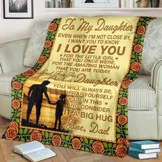 To My Daughter Even When I'm Not Close By I Want You To Know I Love You Big Hug Love Dad Fleece Blanket - Thegiftio UK