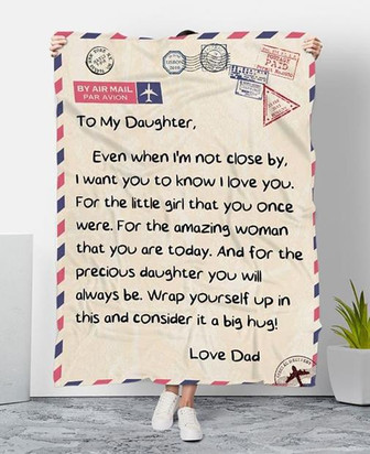 To My Daughter Even When I'm Not Close By I Want You To Know I Love You Love Dad Fleece Blanket - Thegiftio UK