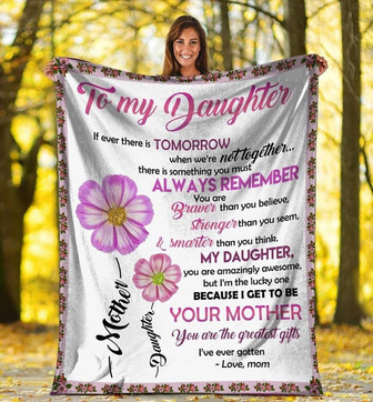 To My Daughter If Ever There Is A Tomorrow Flower Blanket Gift For Daughter From Mom Birthday Gift Home Decor - Thegiftio UK
